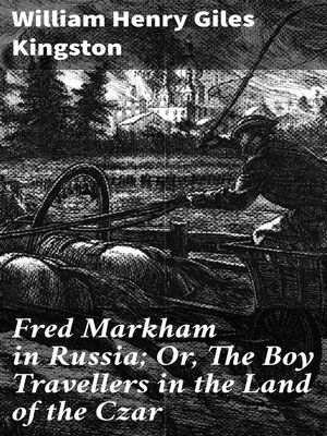 cover image of Fred Markham in Russia; Or, the Boy Travellers in the Land of the Czar
